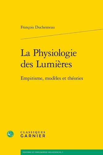 La Physiologie des Lumières. Empirisme, modèles et théories