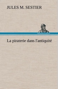 Jules m. Sestier - La piraterie dans l'antiquité - La piraterie dans l antiquite.