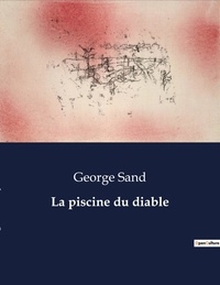 George Sand - Les classiques de la littérature  : La piscine du diable - ..