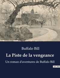 Bill Buffalo - La Piste de la vengeance - Un roman d'aventures de Buffalo Bill.
