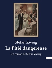 Stefan Zweig - La Pitié dangereuse - Un roman de Stefan Zweig.