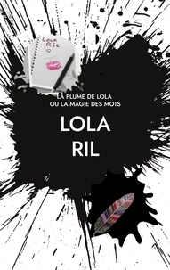 Lola Ril - La Plume de Lola - Ou la magie des mots.