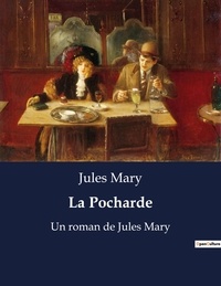 Jules Mary - La Pocharde - Un roman de Jules Mary.