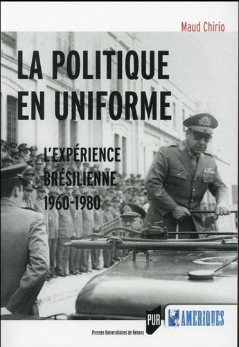 La politique en uniforme. L'expérience brésilienne, 1960-1980