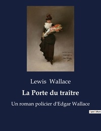 Lewis Wallace - La Porte du traître - Un roman policier d'Edgar Wallace.