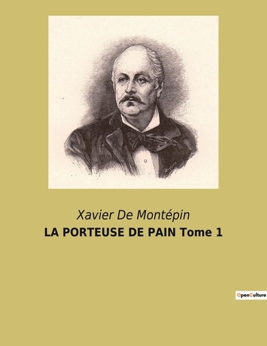 Xavier de Montépin - LA PORTEUSE DE PAIN Tome 1.