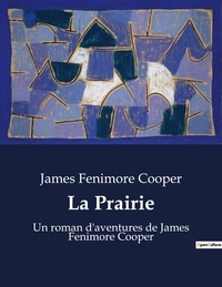 James Fenimore Cooper - La Prairie - Un roman d'aventures de James Fenimore Cooper.