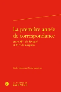 La première année de correspondance entre Mme de Sévigné et Mme de Grignan