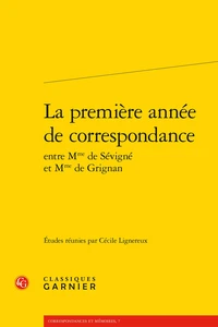La première année de correspondance entre Mme de Sevigne et Mme de Grignan