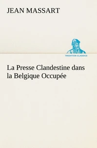 La Presse Clandestine dans la Belgique Occupée