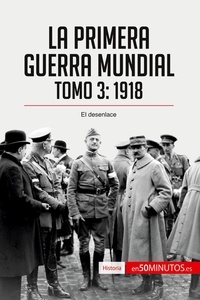  50Minutos - Historia  : La Primera Guerra Mundial. Tomo 3 - 1918, el desenlace.