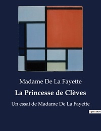 Fayette madame de La - La Princesse de Clèves - Un essai de Madame De La Fayette.