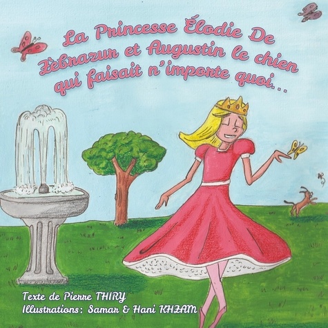 Pierre Thiry - La princesse Elodie de Zèbrazur et Zugustin le chien qui faisait n'importe quoi.