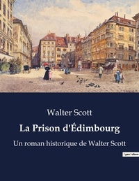 Walter Scott - La Prison d'Édimbourg - Un roman historique de Walter Scott.