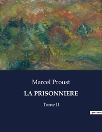 Marcel Proust - Les classiques de la littérature  : La prisonniere - Tome II.