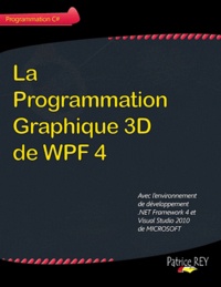 La programmation graphique 3D de wpf 4 - Avec Visual Studio 2010.pdf