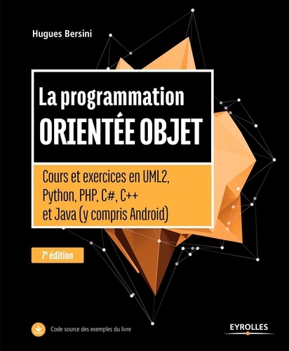 La programmation orientée objet. Cours et exercices en UML2, Python, PHP, C#, C++ et Java (y compris Android) 7e édition