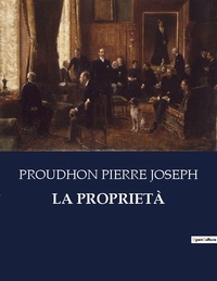 Joseph proudhon Pierre - LA PROPRIETÀ.