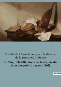 Défense de la propriété littér La - economic@rt  : La Propriété littéraire sous le régime du domaine public payant (1862).