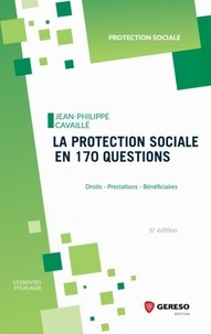 Jean-Philippe Cavaillé - La protection sociale en 170 questions - Droits, prestations, bénéficiaires.