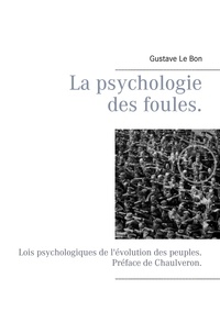 Gustave Le Bon - La psychologie des foules - Lois psychologiques de l'évolution des peuples..
