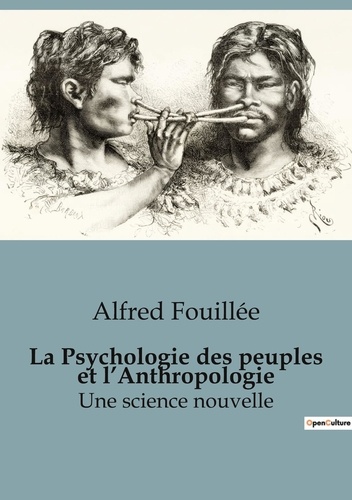 Alfred Fouillée - Sociologie et Anthropologie  : La Psychologie des peuples et l'Anthropologie - Une science nouvelle.