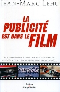 La publicité est dans le film - Placement de... de Jean-Marc Lehu - Livre -  Decitre