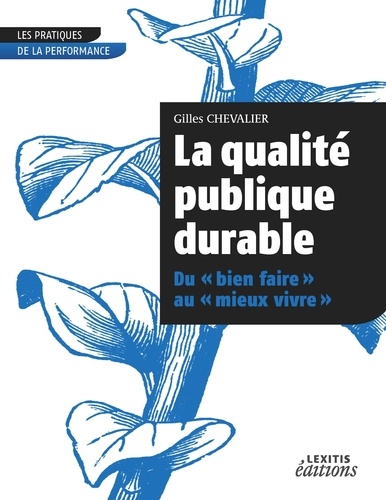 Gilles Chevalier - La qualité publique durable - Du "bien faire" au "mieux vivre".