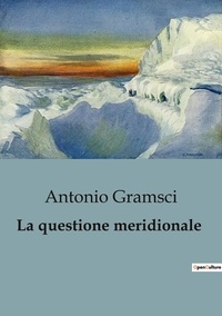 Antonio Gramsci - Philosophie  : La questione meridionale.