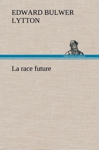 Baron edward bulwer lytton Lytton - La race future - La race future.