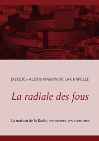Jacques-Alexis Vinson de la Chapelle - La radiale des fous.