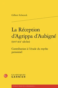 La réception d'Agrippa d'Aubigné (XVIe-XXe siècles)