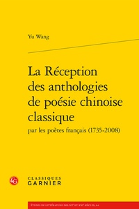 Yu Wang - La réception des anthologies de poésie chinoise classique par les poètes français.