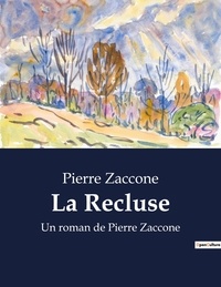 Pierre Zaccone - La Recluse - Un roman de Pierre Zaccone.