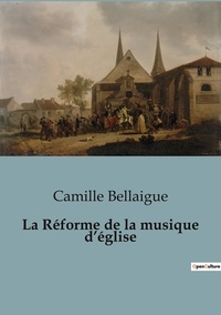 Camille Bellaigue - Sociologie et Anthropologie  : La Réforme de la musique d'église.
