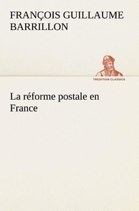 François guillaume Barrillon - La réforme postale en France - La reforme postale en france.