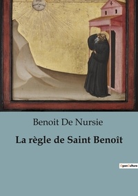 Nursie benoit De - Philosophie  : La règle de Saint Benoît.