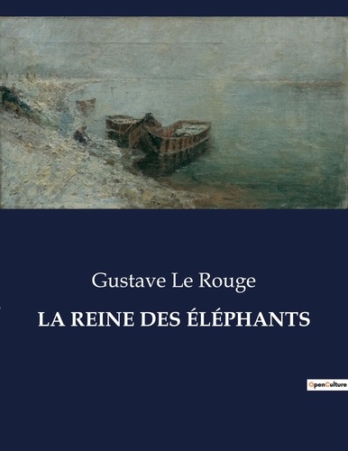 Rouge gustave Le - Les classiques de la littérature  : LA REINE DES ÉLÉPHANTS - ..