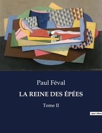 Paul Féval - Les classiques de la littérature  : LA REINE DES ÉPÉES - Tome II.