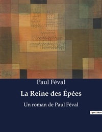 Paul Féval - La Reine des Épées - Un roman de Paul Féval.