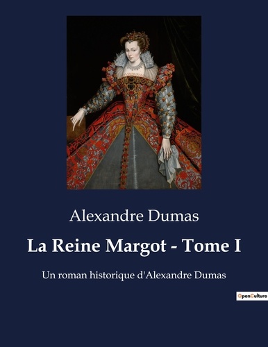 La Reine Margot - Tome I. Un roman historique d'Alexandre Dumas