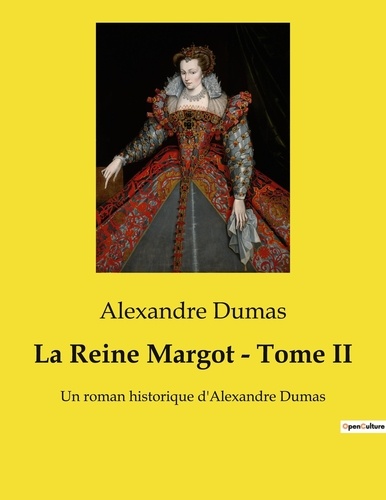 La Reine Margot - Tome II. Un roman historique d'Alexandre Dumas