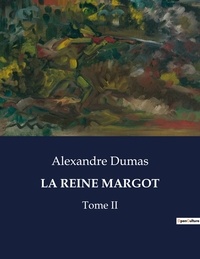 Alexandre Dumas - Les classiques de la littérature  : La reine margot - Tome II.