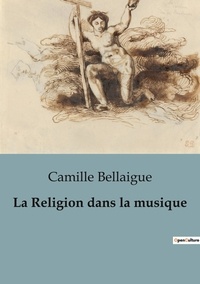 Camille Bellaigue - Histoire de l'Art et Expertise culturelle  26  : La Religion dans la musique.