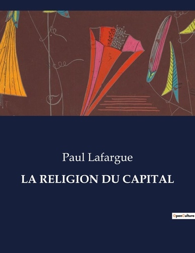 Les classiques de la littérature  La religion du capital. .