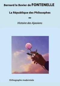 Bernard de Fontenelle et Christophe Noël - La République des Philosophes ou Histoire des Ajaoiens.