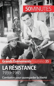 Stéphane Simonnet - La Résistance, 1939-1945 - Combattre pour sauvegarder la liberté.