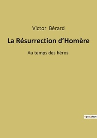 Victor Berard - La Résurrection d'Homère - Au temps des héros.