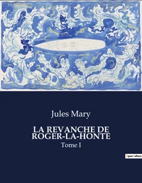 La Revanche de Roger-la-Honte Tome 1