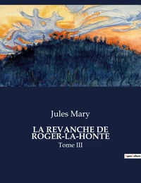 La Revanche de Roger-la-Honte Tome 3